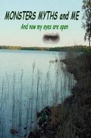 Monsters Myths and Me: And Now My Eyes Are Open 1442125462 Book Cover
