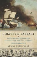 Pirates of Barbary: Corsairs, Conquests and Captivity in 17th-century Mediterranean