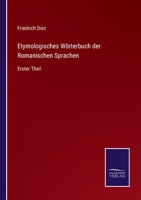Etymologisches W�rterbuch Der Romanischen Sprachen, Erster Theil 1016817126 Book Cover