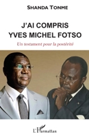 J'ai compris: Yves Michel Fotso Un testament pour la postérité Un testament pour la postérité (Harmattan Cameroun) (French Edition) 2343101809 Book Cover