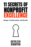 11 Secrets of Nonprofit Excellence: Merger, Transformation, and Growth 1637424655 Book Cover