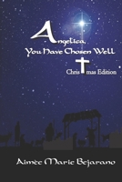 Angelica, You Have Chosen Well: Christmas Edition 169254960X Book Cover