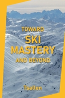 Toward Ski Mastery and Beyond 2955357928 Book Cover
