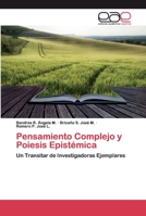 Pensamiento Complejo y Poiesis Epistémica: Un Transitar de Investigadoras Ejemplares 6200394784 Book Cover