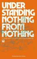 Understanding Nothing from Nothing: A Collection of Thoughts Which Lead to Something 1979025517 Book Cover