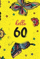Hello 60: Blank Lined Notebook to Write In for Notes, gift idea for birthday of 60 year old, Butterfly cute blank lined journal Notebook, To Do Lists, ... Birthday Gifts, 60th Birthday, 60 Years Old 1695161548 Book Cover