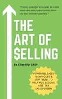 The Art of Selling: Powerful Sales Techniques & Strategies To Help You Become A Better Salesperson 1802325158 Book Cover