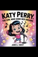 Katy Perry, The Girl Who Sang Her Dreams B0FWX3QS61 Book Cover