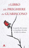 Il libro delle preghiere che guariscono. Le parole che curano e consolano da tutte le fedi e le culture 8862407742 Book Cover