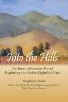 Into the Hills : An Inner Adventure Novel Exploring the Buddha's Noble Eightfold Path 0963808842 Book Cover