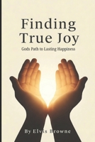 Finding True Joy: Gods Path to Lasting Happiness B0F1KDH73V Book Cover