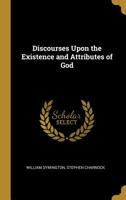 Discourses Upon the Existence and Attributes of God 0526931078 Book Cover