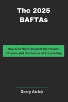 The 2025 BAFTAs: How One Night Shaped the Oscars, Cinema, and the Future of Storytelling B0DY3LG33S Book Cover
