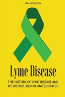 LYME DISEASE: THE HISTORY OF LYME DISEASE AND ITS DISTRIBUTION IN UNITED STATES 1660768462 Book Cover