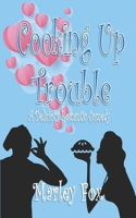 Cooking Up Trouble: A Delicious Romantic Comedy 1962191087 Book Cover