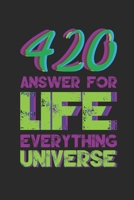 420 Answer for Life Everything Universe: Notebook for every Weed I Leaf I Drug Lover I Cannabis I Hashy I Ganja I 4:20 I 04.20 I odd I Legalize It I A5 (6x9 inch.) I gift I 120 pages I College Ruled 1086367901 Book Cover