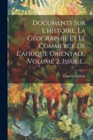 Documents Sur l'Histoire, La G�ographie Et Le Commerce de l'Afrique Orientale, Volume 2, Issue 1... 1022641336 Book Cover