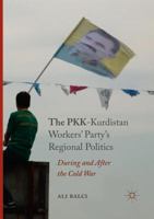 The PKK-Kurdistan Workers’ Party’s Regional Politics: During and After the Cold War 3319422189 Book Cover