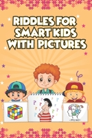 Riddles for Smart Kids With Pictures: Brain Teasers and Trick Questions That Will Challenge the Whole Family B08CG8B9SF Book Cover