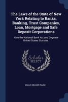 The Laws of the State of New York Relating to Banks, Banking, Trust Companies, Loan, Mortgage and Safe Deposit Corporations: Also the National Bank Act and Cognate United States Statutes. 1376667088 Book Cover