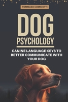 Dog Psychology: Canine Language Keys to Better Communicate with Your Dog: Understanding Calming and Stress Signals in Your Dog and Lea B0CPWG9T6Y Book Cover