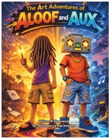 The Art Adventures of ALOOF & AUX: Edition 1 B0GT8QNYZC Book Cover