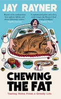 Chewing the Fat: Tasting notes from a greedy life 1783352396 Book Cover