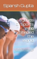 Legends of Sports Who Shaped the World: A meticulously researched book, which tells about great sportspersons| These athletes prove raw athleticism| 12.7cm x 20.32cm| B0FS835YZM Book Cover