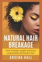 Natural Hair Breakage: How To Retain Length and Grow Long Healthy Afrocentric Hair B08GFVLDKF Book Cover