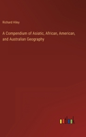 A Compendium of Asiatic, African, American, and Australian Geography 3368152076 Book Cover