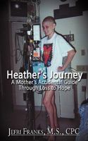 Heather's Journey: A Mother's Accidental Guide Through Loss to Hope 0983336709 Book Cover