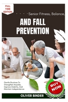Senior Fitness, Balance, And Fall Prevention: Gentle Routines To Strengthen Muscles, Improve Stability, And Maintain Independence B0FNRT92XG Book Cover