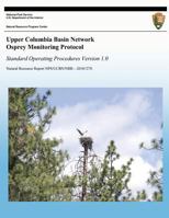 Upper Columbia Basin Network Osprey Monitoring Protocol: Standard Operating Procedures Version 1.0 1492789070 Book Cover