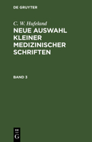 C. W. Hufeland: Neue Auswahl Kleiner Medizinischer Schriften. Band 3 3111219453 Book Cover