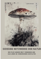 Geheime Netzwerke der Natur: Wie Pilze unsere Welt verbinden und das Leben im Verborgenen gestalten (German Edition) 3384472063 Book Cover