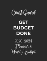 Coast Guard Get Budget Done: 2020 - 2024 Five Year Planner and Yearly Budget for Guard, 60 Months Planner and Calendar, Personal Finance Planner 1692521144 Book Cover