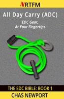 The EDC Bible: 1 All Day Carry (ADC): EDC Gear, At Your Fingertips 1540711544 Book Cover