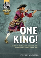 One King!: A Wargamer's Companion to Argyll's & Monmouth's Rebellion of 1685 1915070252 Book Cover