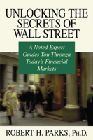 Unlocking the Secrets of Wall Street: A Noted Expert Guides You Through Today's Financial Markets 1573922315 Book Cover