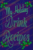 My Holiday Drink Recipes - Add Your Own 0464404436 Book Cover