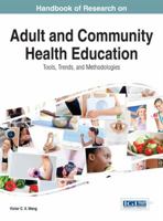 Handbook of Research on Adult and Community Health Education: Tools, Trends, and Methodologies 1466662603 Book Cover