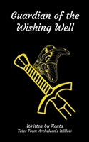 Guardian of the Wishing Well: Tales From Archeleon's Willow 1304665887 Book Cover