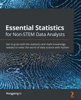 Essential Statistics for Non-STEM Data Analysts: Get to grips with the statistics and math knowledge needed to enter the world of data science with Python 1838984844 Book Cover