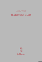 Platonicus Amor/ Platonic Love: Lesarten Der Liebe Bei Platon, Plotin Und Ficino/ Interpretations of Eros in Plato, Plotinus and Ficino (Beitrage Zur Altertumskunde) 3110204258 Book Cover