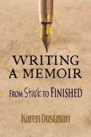 Writing A Memoir from Stuck to Finished!: Helpful Step-by-Step Guide to Writing Family History and Putting Life Stories on Paper 1731536348 Book Cover