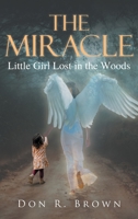 The Miracle: Little Girl Lost in the Woods 1957943432 Book Cover