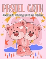 Pastel Goth Aesthetic Coloring Book For Adults: Cute And Creepy, Japanese Anime Graphic, Pastel Moon, Cat, Skills, Teddy Bear, Coffin, Dog And more Pastel Goth Aesthetic Coloring Pages for Adults B08ZBMR53B Book Cover