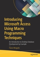 Introducing Microsoft Access Using Macro Programming Techniques: An Introduction to Desktop Database Development by Example 1484265548 Book Cover