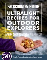 Backcountry Foodie - Ultralight Recipes for Outdoor Explorers 1732305021 Book Cover