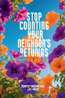 Stop Counting Your Neighbor's Petunias: Finding Joy In Your Own Backyard B0DWM2BDDM Book Cover